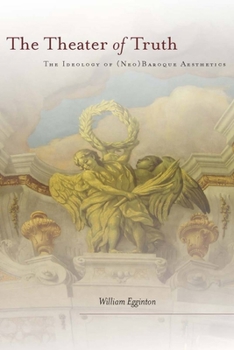 Hardcover The Theater of Truth: The Ideology of (Neo)Baroque Aesthetics Book