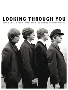 Hardcover Looking Through You: Rare & Unseen Photographs from the Beatles Book Archive Book