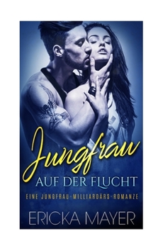 Jungfrau auf der Flucht: Eine Jungfrau-Milliardärs-Romanze
