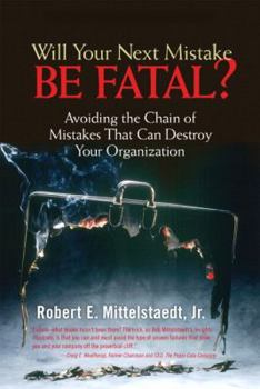 Hardcover Will Your Next Mistake Be Fatal?: Avoiding A Chain Of Mistakes That Can Destroy Your Organization Book