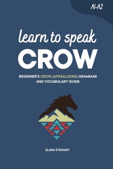 Paperback Learn to Speak Crow: Beginner’s Crow (Apsáalooke) Grammar and Vocabulary Guide Book