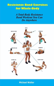 Paperback Resistance Band Exercises for Whole-Body: A Total-Body Resistance Band Workout You Can Do Anywhere Book