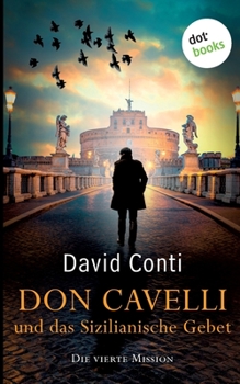 Don Cavelli und das Sizilianische Gebet - Die vierte Mission: Ein Vatikan-Krimi - Book #4 of the Don Cavelli: Ein Vatikan-Krimi