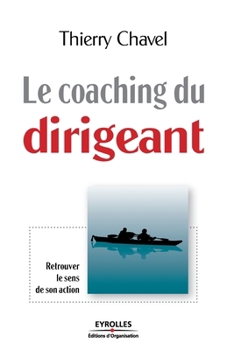 Le coaching du dirigeant: Retrouver le sens de son action (French Edition)