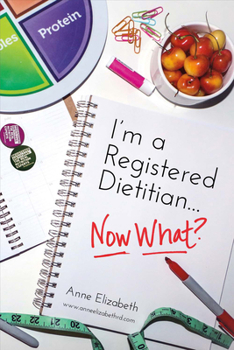 Paperback I'm a Registered Dietitian... Now What?: Volume 1 Book