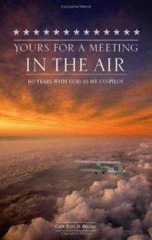 Paperback Yours for a Meeting in the Air: Sixty Years With God As My Co-pilot Book