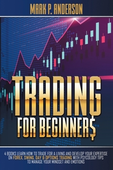 Paperback Trading for Beginners: 4 Books Learn how to Trade for a Living and Develop Your Expertise on Forex, Swing, Day and Options Trading with Psyco Book
