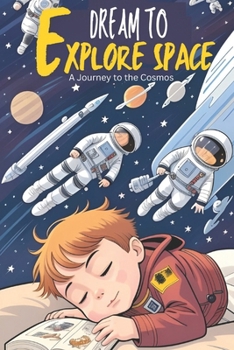 Paperback Dream to Explore Space: A Journey to the Cosmos. (Children's Astronomy Book) Book