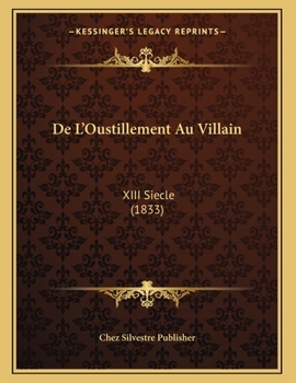 Paperback De L'Oustillement Au Villain: XIII Siecle (1833) [French] Book