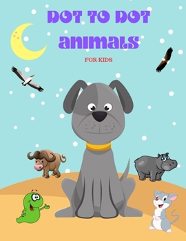 Paperback Dot to Dot Animals: Animal Version, Challenging and Fun Dot to Dot Puzzles for Kids, Toddlers, Boys and Girls Book