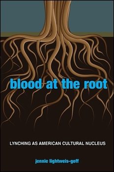 Paperback Blood at the Root: Lynching as American Cultural Nucleus Book