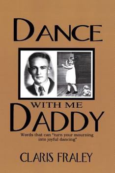 Paperback Dance with Me Daddy: Words That "Turn Your Mourning Into Joyful Dancing" Book