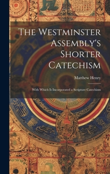 Hardcover The Westminster Assembly's Shorter Catechism: With Which is Incorporated a Scripture Catechism Book