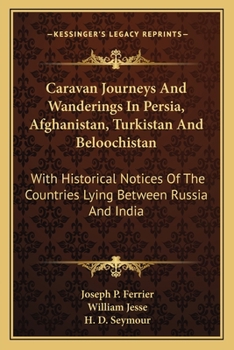 Paperback Caravan Journeys And Wanderings In Persia, Afghanistan, Turkistan And Beloochistan: With Historical Notices Of The Countries Lying Between Russia And Book