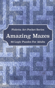 Paperback Amazing Mazes: 80 Logic Puzzles For Adults Book