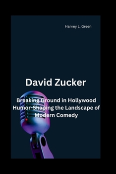 Paperback David Zucker: Breaking Ground in Hollywood Humor-Shaping the Landscape of Modern Comedy Book