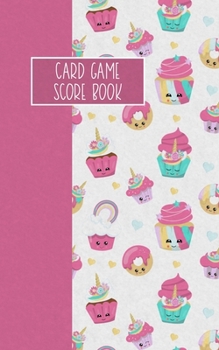 Paperback Card Game Score Book: For Tracking Your Favorite Games - Unicorn Cupcakes Book