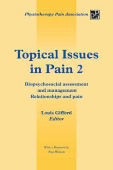 Topical Issues in Pain 2: Biopsychosocial Assessment and Management Relationships and Pain - Book #2 of the Topical Issues in Pain