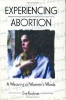 Hardcover Experiencing Abortion: A Weaving of Women's Words Book
