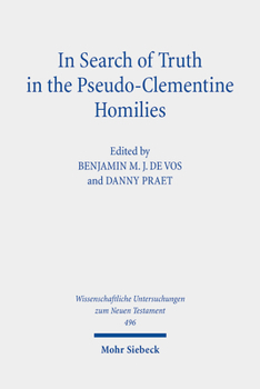 In Search of Truth in the Pseudo-Clementine Homilies: New Approaches to a Philosophical and Rhetorical Novel of Late Antiquity