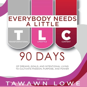 Paperback Everybody Needs A Little TLC 90 Days of Dreams, Goals, and Intentional Living to Cultivate Purpose, Passion, and Power [Large Print] Book