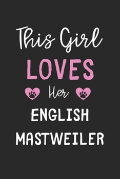 This Girl Loves Her English Mastweiler: Lined Journal, 120 Pages, 6 x 9, Funny English Mastweiler Gift Idea, Black Matte Finish (This Girl Loves Her English Mastweiler Journal)