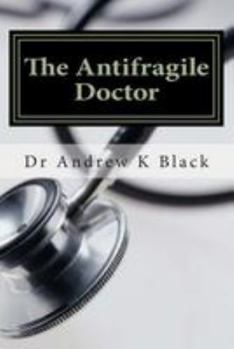 Paperback The Antifragile Doctor: How to survive and thrive in the modern NHS Book