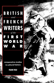 Hardcover British and French Writers of the First World War: Comparative Studies in Cultural History Book
