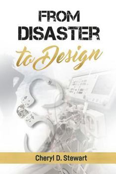 Paperback From Disaster to Design: Walk with Me through Life, Sickness, and Multiple Second Chances Book