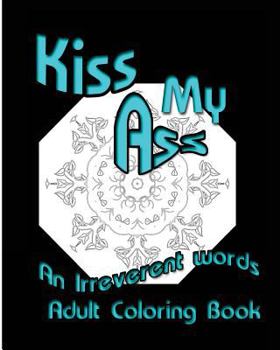 Paperback Kiss My Ass: An Irreverent words Adult Coloring Book