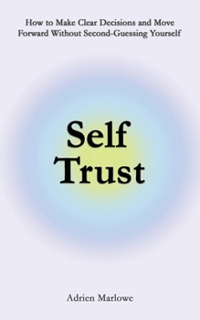 Paperback Self Trust: How to Make Clear Decisions and Move Forward Without Second-Guessing Yourself Book