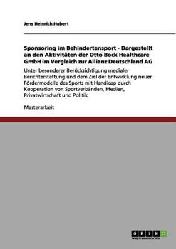 Sponsoring im Behindertensport - Dargestellt an den Aktivitäten der Otto Bock Healthcare GmbH im Vergleich zur Allianz Deutschland AG: Unter ... Fördermodelle des Sports