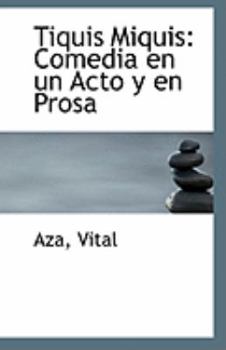 Tiquis Miquis : Comedia en un Acto y en Prosa
