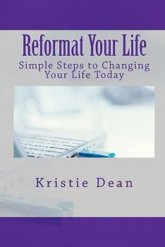 Paperback Reformat Your Life: Simple Steps to Changing Your Life Today Book