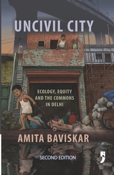 Paperback Uncivil City: Ecology, Equity and the Commons in Delhi Book