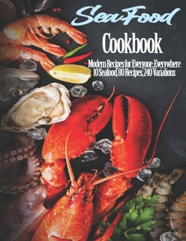 Paperback Seafood Cookbook: Modern Recipes for Everyone, Everywhere 10 Seafood, 80 Recipes, 240 Variations Book