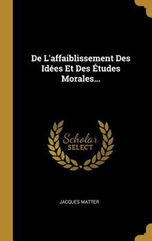 Hardcover De L'affaiblissement Des Idées Et Des Études Morales... [French] Book