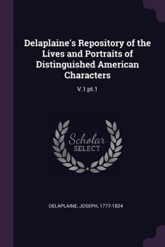 Delaplaine's Repository of the Lives and Portraits of Distinguished American Characters: V.1: pt.1