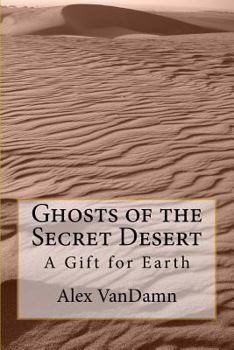 Paperback Ghosts of the Secret Desert: A Gift for Earth Book