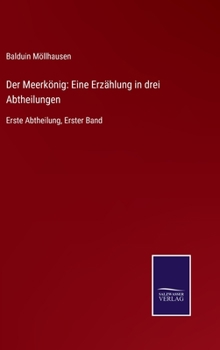 Hardcover Der Meerkönig: Eine Erzählung in drei Abtheilungen: Erste Abtheilung, Erster Band [German] Book