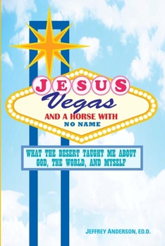 Paperback Jesus, Vegas, and a Horse with No Name: What the Desert Taught Me about God, the World, and Myself Book