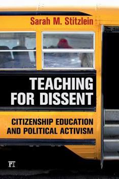Paperback Teaching for Dissent: Citizenship Education and Political Activism Book