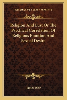 Paperback Religion And Lust Or The Psychical Correlation Of Religious Emotion And Sexual Desire Book