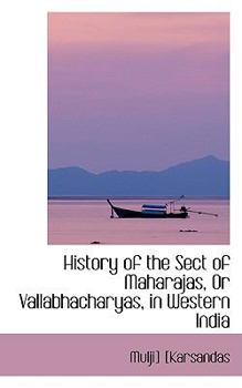 Paperback History of the Sect of Maharajas, or Vallabhacharyas, in Western India Book
