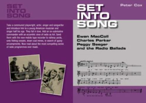 Hardcover Set Into Song: Ewan MacColl, Charles Parker, Peggy Seeger, and the Radio Ballads Book