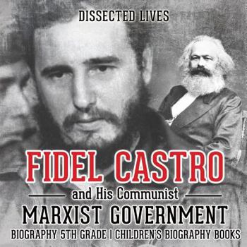 Paperback Fidel Castro and His Communist Marxist Government - Biography 5th Grade Children's Biography Books Book