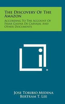 Hardcover The Discovery of the Amazon: According to the Account of Friar Gaspar de Carvajal and Other Documents Book