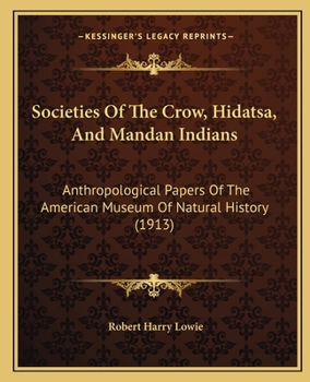 Paperback Societies Of The Crow, Hidatsa, And Mandan Indians: Anthropological Papers Of The American Museum Of Natural History (1913) Book