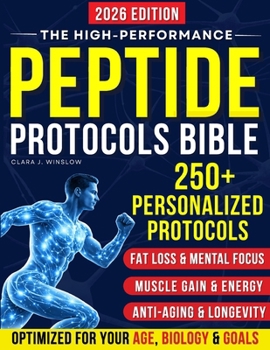 High-Performance Peptide Protocols Bible: Evidence-Based Stacks for Energy & Focus, Muscle Growth, Weight Loss, Anti-Aging, Gut Health, and Longevity — Personalized to Your Age, Biology, and Goals