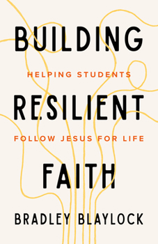 Paperback The Building Resilient Faith: Helping Students Follow Jesus for Life Book
